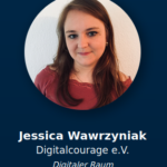 Foto von Jessica Wawrzyniak, darunter die Angabe ihres Namens, sowie die Angaben „Digitalcourage e.V.“ und „Digitaler Raum“